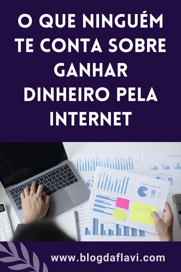 O Que Ningu M Te Conta Sobre Ganhar Dinheiro Pela Internet Blog Da Flavi