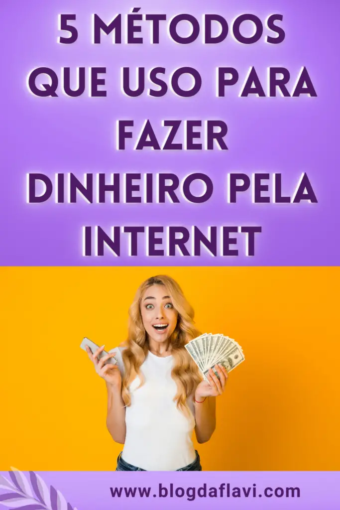 5 Métodos Que Uso Para Fazer Dinheiro Pela Internet ‣ Blog Da Flavi 8413